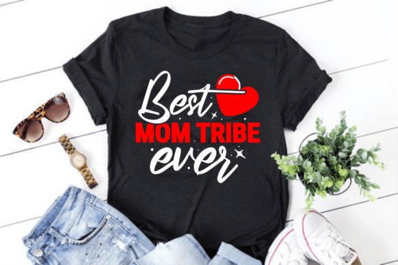 Best Mom Tribe Ever, Mother s Day SVG Graphics and T-Shirt Designs