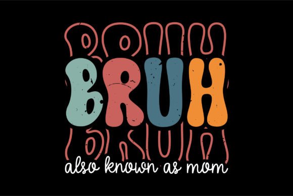 Bruh Also Known As Mom Graphics and T-Shirt Designs Review