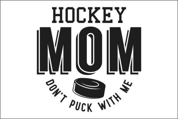 Hockey Mom Dont Puck with Me Graphics and T-Shirt Designs
