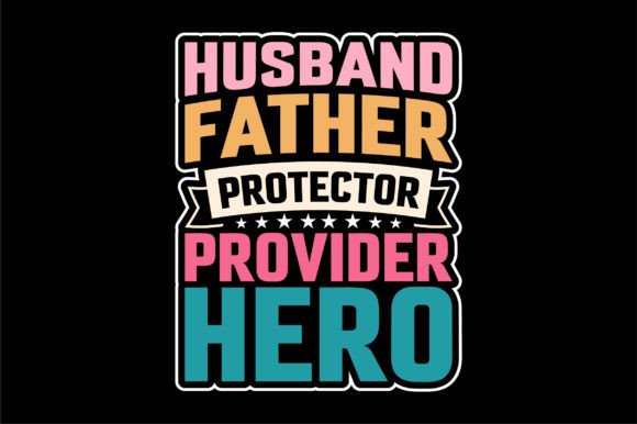 Husband Father Protector Provider Hero Graphics and T-Shirt Designs Review