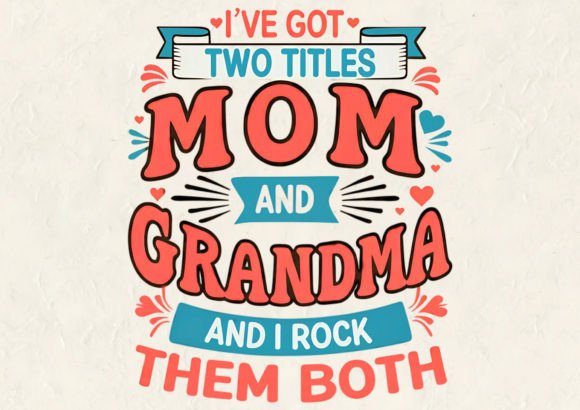 I ve Got Two Titles Mom T-Shirt Design Graphics