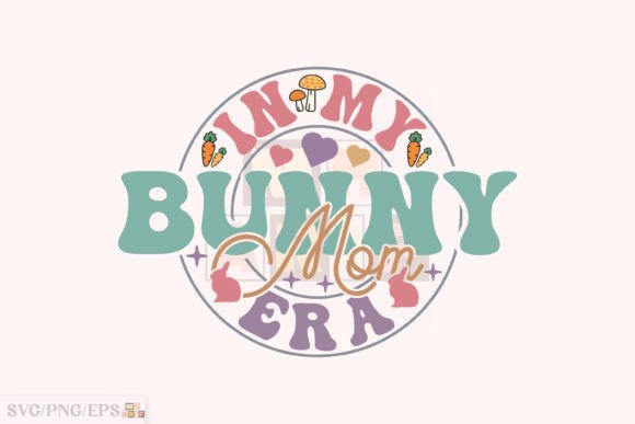 In My Bunny Mom Era Retro Easter Day SVG Graphics and T-Shirt Designs