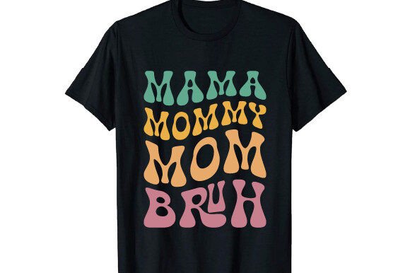 Mama Mommy Mom Bruh T-Shirt Graphics and T-Shirt Designs