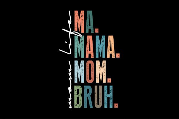 Mom Life Ma. Mama. Mom. Bruh. Graphics and T-Shirt Designs Review