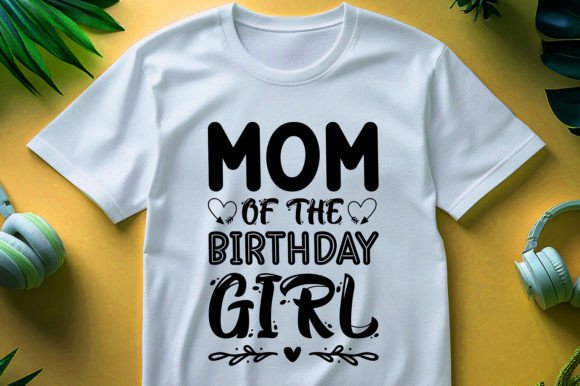Mom of the Birthday Girl, T-Shirt Design Graphics Review