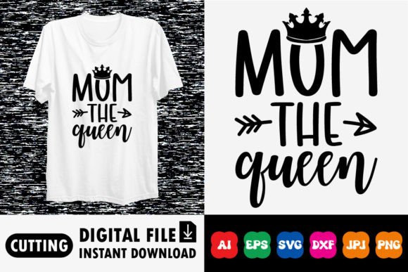 Mom the Queen Mother s Day Shirt Design Graphics and T-Shirt Designs
