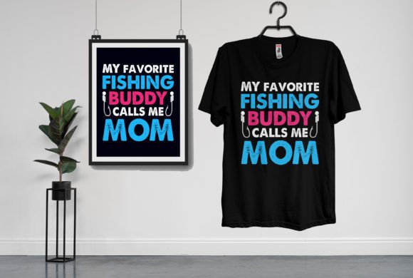 My Favorite Fishing Buddy Calls Me Mom Graphics and T-Shirt Designs
