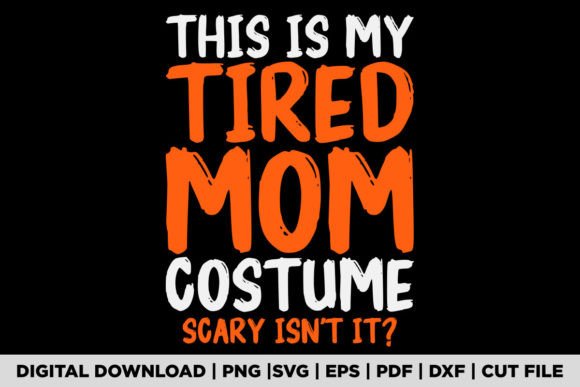 Womens This is My Tired Mom Costume Last Graphics and T-Shirt Designs